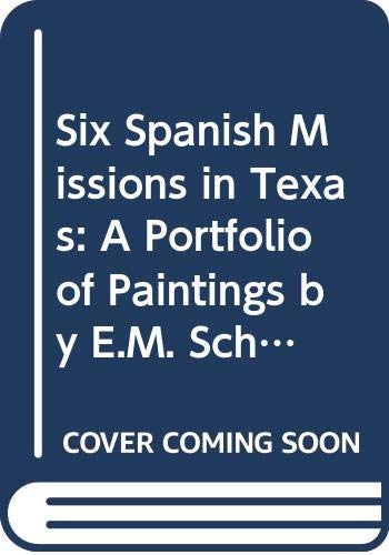 Six Spanish Missions in Texas: A Portfolio of Paintings by E.M. Schiwetz (9780292775978) by Weddle, Robert S.