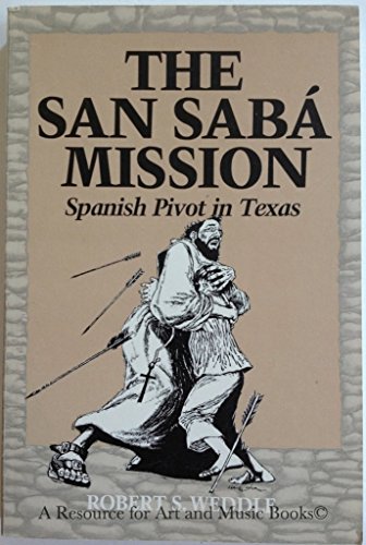 Stock image for The San Saba Mission: Spanish Pivot in Texas for sale by Books From California