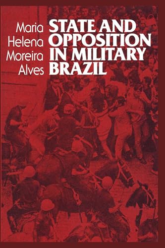 State and Opposition in Military Brazil (LLILAS Latin American Monograph Series) (9780292776173) by Alves, Maria Helena Moreira