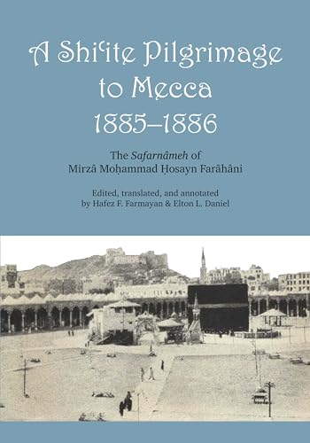 Imagen de archivo de A Shi'ite Pilgrimage to Mecca, 1885-1886: The Safarn�meh of Mirz� Mo?ammad ?osayn Far�h�ni a la venta por Project HOME Books