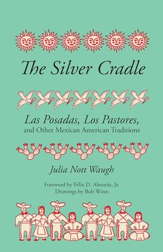 Stock image for THE SILVER CRADLE: Las Posadas, Los Pastores and Other Mexican American Traditions for sale by HPB-Emerald