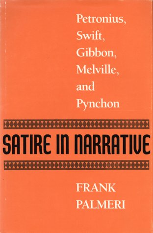 Imagen de archivo de SATIRE IN NARRATIVE: PETRONIUS, SWIFT, GIBBON, MELVILLE, AND PYNCHON a la venta por Green Ink Booksellers