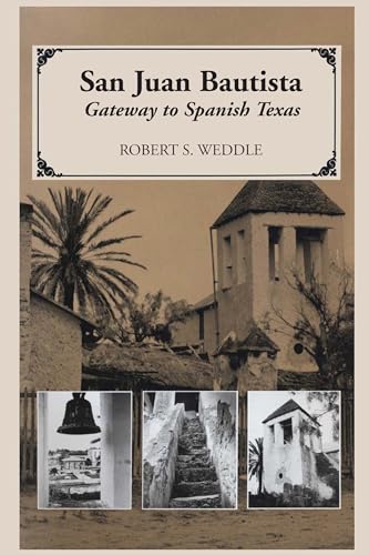 San Juan Bautista: Gateway to Spanish Texas (9780292776517) by Weddle, Robert S.