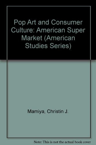 Beispielbild fr Pop Art and Consumer Culture: American Super Market (American Studies Series) zum Verkauf von HPB-Red