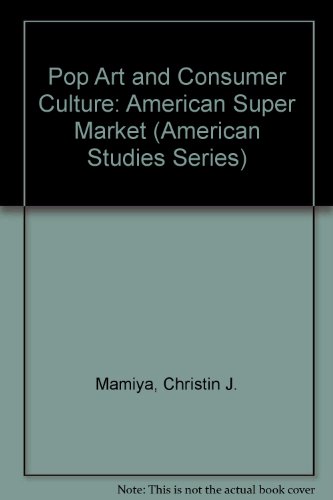 Imagen de archivo de Pop Art and Consumer Culture: American Super Market (American Studies Series) a la venta por HPB-Red