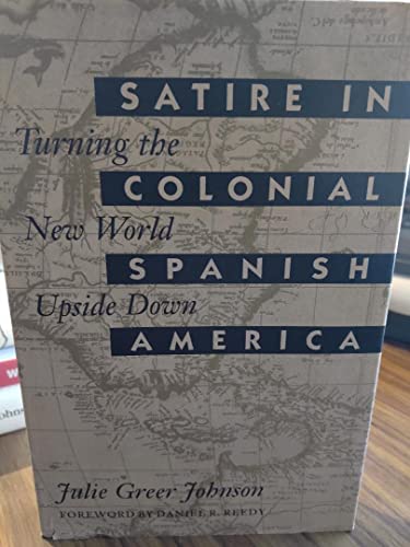 Satire in Colonial Spanish America: Turning the New World Upside Down (Texas Pan American Series)