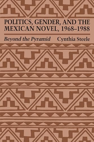 Stock image for Politics, Gender, and the Mexican Novel, 1968-1988: Beyond the Pyramid (Texas Pan American Series) for sale by Firefly Bookstore