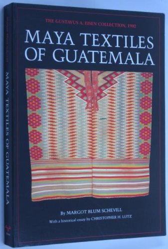 Beispielbild fr Maya Textiles of Guatemala : The Gustavus A. Eisen Collection 1902 zum Verkauf von Better World Books