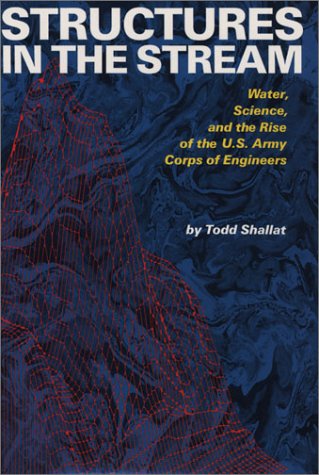 9780292776791: Structures in the Stream: Water, Science, and the Rise of the U.S. Army Corps of Engineers