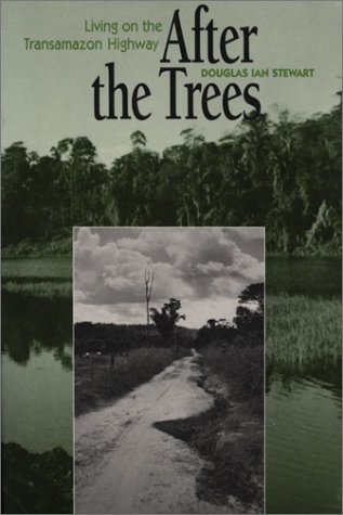 Imagen de archivo de After the Trees: Living on the Transamazon Highway a la venta por HPB-Ruby