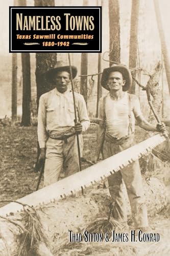 Nameless Towns: Texas Sawmill Communities, 1880-1942 (9780292777262) by Sitton, Thad; Conrad, James H.
