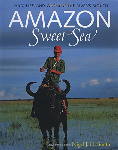 Stock image for Amazon Sweet Sea : Land, Life, and Water at the River's Mouth for sale by Better World Books