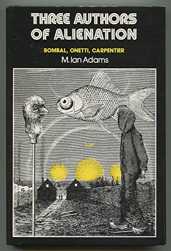 9780292780095: Three Authors of Alienation: Bombal, Onetti, Carpentier