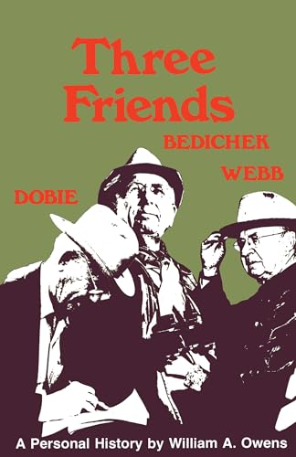 Beispielbild fr Three Friends : Roy Bedichek, J. Frank Dobie, Walter Prescott Webb zum Verkauf von Better World Books