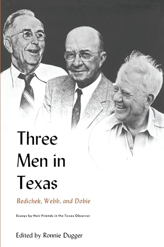 Three Men in Texas: Bedichek, Webb, and Dobie. Essays by Their Friends in the Texas Observer