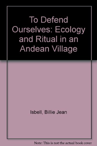 Stock image for TO DEFEND OURSELVES; ECOLOGY AND RITUAL IN AN ANDEAN VILLAGE for sale by Artis Books & Antiques