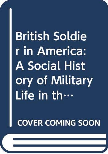 Imagen de archivo de The British Soldier in America: A Social History of Military Life in the Revolutionary Period a la venta por Transition Living