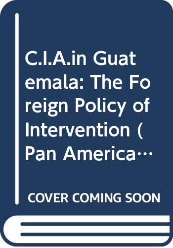 Stock image for C.I.A.in Guatemala The Foreign Policy of Intervention. for sale by Brentwood Books