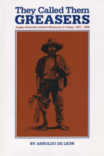 Imagen de archivo de They Called Them Greasers : Anglo Attitudes Toward Mexicans in Texas, 1821-1900 a la venta por Better World Books