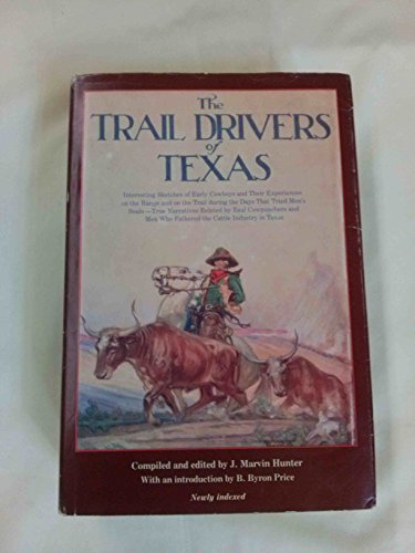 Imagen de archivo de The Trail Drivers of Texas: Interesting Sketches of Early Cowboys and Their Experiences on the Range and on the Trail During the Days That Tried Men's Souls -- True Narratives Related By Real Cowpunchers and Men Who Fathered the Cattle Industry in Texas a la venta por Steven G. Jennings