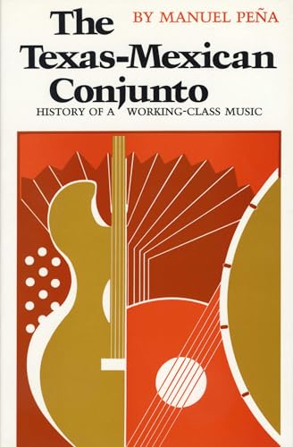 The Texas-Mexican Conjunto: History of a Working-class Music (Mexican American Monographs ; No. 9)