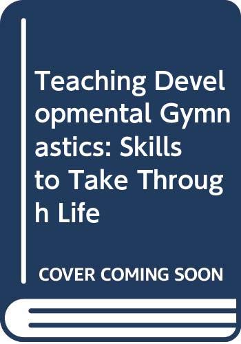 Stock image for Teaching Developmental Gymnastics : Skills to Take Through Life for sale by Better World Books