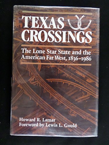 Beispielbild fr Texas Crossings: The Lone Star State and the American Far West, 1836-1986 zum Verkauf von ThriftBooks-Dallas