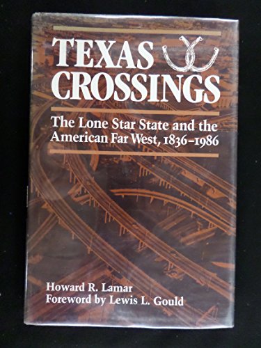 Imagen de archivo de Texas Crossings: The Lone Star State and the American Far West, 1836-1986 Lamar, Howard Roberts a la venta por Turtlerun Mercantile