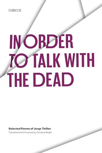 Beispielbild fr In Order to Talk with the Dead: Selected Poems of Jorge Teillier (Texas Pan American Series) (English and Spanish Edition) zum Verkauf von BooksRun
