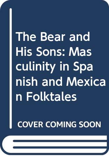 Imagen de archivo de The Bear and His Sons: Masculinity in Spanish and Mexican Folktales a la venta por Rob the Book Man