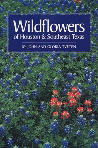 Wildflowers of Houston and Southeast Texas (9780292781511) by Tveten, John L.; Tveten, Gloria