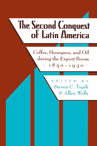 Stock image for The Second Conquest of Latin America: Coffee, Henequen, and Oil during the Export Boom, 1850-1930 (LLILAS Critical Reflections on Latin America Series) for sale by Open Books