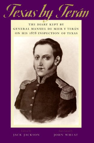 Stock image for Texas by Ter?n: The Diary Kept by General Manuel de Mier y Ter?n on His 1828 Inspection of Texas (The Jack and Doris Smothers Series in Texas History, Life, and Culture, No. 2) for sale by Meadowland Media