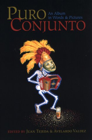 Puro Conjunto, An Album in Words and Pictures: Writings, Posters, and Photographs from the Tejano...