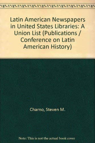 Latin American newspapers in United States libraries;: A union list compiled in the Serial Division, Library of Congress, (9780292784031) by Steven M. Charno