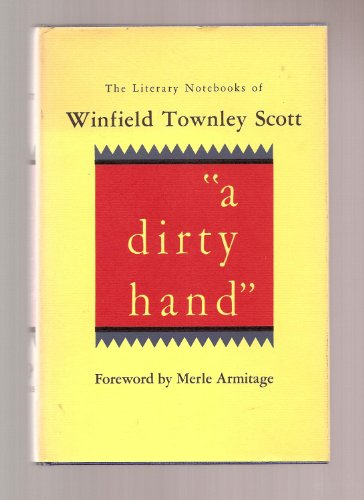 Imagen de archivo de A Dirty Hand : The Literary Notebooks of Winfield Townley Scott a la venta por Better World Books