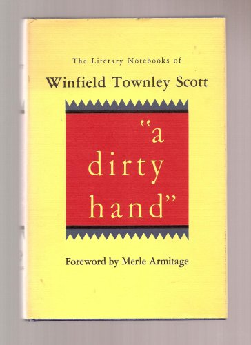 Stock image for A Dirty Hand : The Literary Notebooks of Winfield Townley Scott for sale by Better World Books
