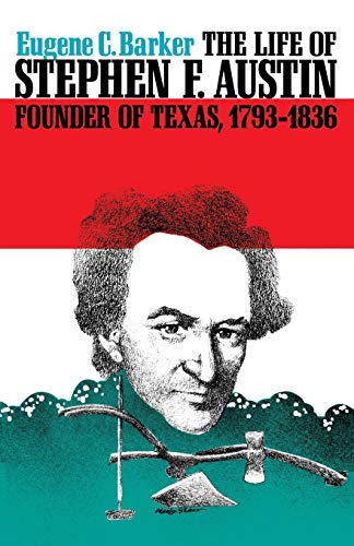 Beispielbild fr The Life of Stephen F. Austin, Founder of Texas, 1793-1836: A Chapter in the Westward Movement of the Anglo-American People (Texas History Paperbacks Series) zum Verkauf von HPB-Diamond