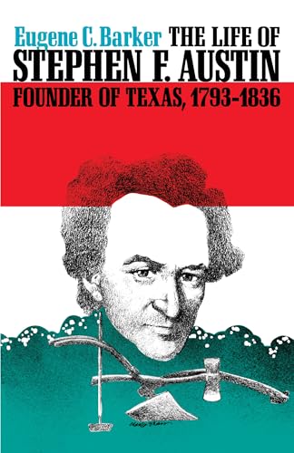 Stock image for The Life of Stephen F. Austin, Founder of Texas, 1793-1836: A Chapter in the Westward Movement of the Anglo-American People (Texas History Paperbacks Series) [Paperback] Barker, Eugene C. for sale by Turtlerun Mercantile