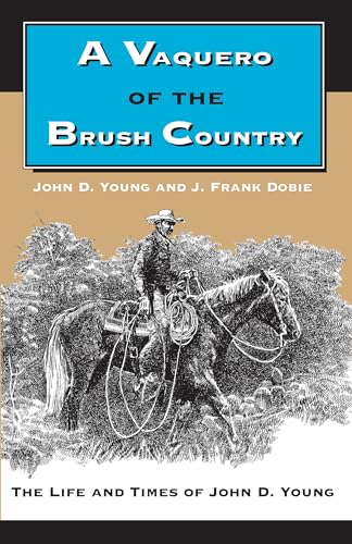 Imagen de archivo de A Vaquero of the Brush Country: The Life and Times of John D. Young a la venta por HPB-Ruby