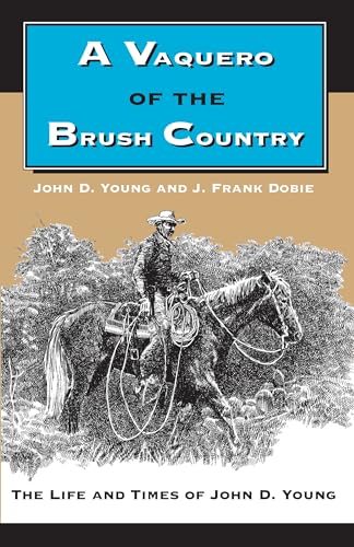 9780292787049: A Vaquero of the Brush Country: The Life and Times of John D. Young