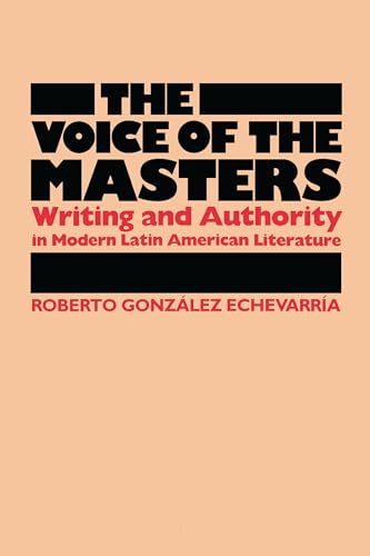 Imagen de archivo de The Voice of the Masters : Writing and Authority in Modern Latin American Literature a la venta por Better World Books