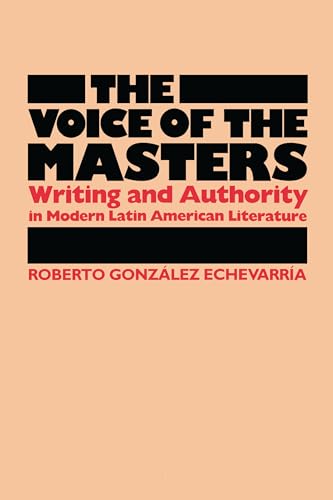 Stock image for The Voice of the Masters : Writing and Authority in Modern Latin American Literature for sale by Better World Books