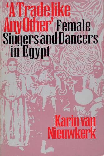 A Trade Like Any Other: Female Singers and Dancers in Egypt