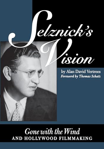 Imagen de archivo de Selznick's Vision : Gone with the Wind and Hollywood Filmmaking a la venta por Better World Books: West