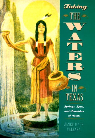 Stock image for Taking the Waters in Texas : Springs, Spas, and Fountains of Youth for sale by Better World Books