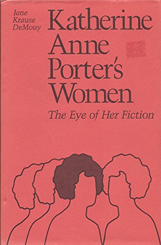 Stock image for Katherine Anne Porter's Women : The Eye of Her Fiction for sale by Better World Books