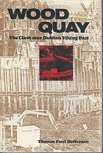 Wood Quay : the clash over Dublin's Viking past / Thomas Farel Heffernan - Heffernan, Thomas Farel (1933-)