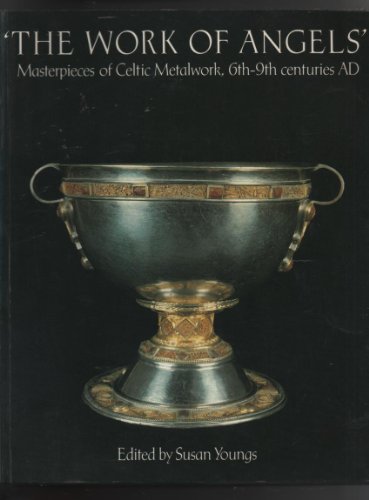 Imagen de archivo de The Work of Angels: Masterpieces of Celtic Metalwork, 6th-9th centuries AD a la venta por Brillig's Books