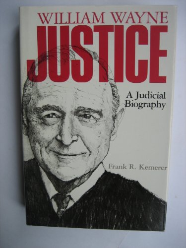 William Wayne Justice: A Judicial Biography (9780292790667) by Kemerer, Frank R.